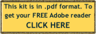 This kit is in .pdf format. To get your FREE Adobe reader
CLICK HERE